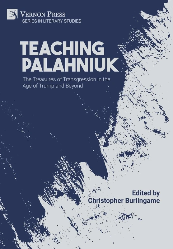 Teaching Palahniuk: The Treasures of Transgression in the Age of Trump and Beyond (Series in Literary Studies)