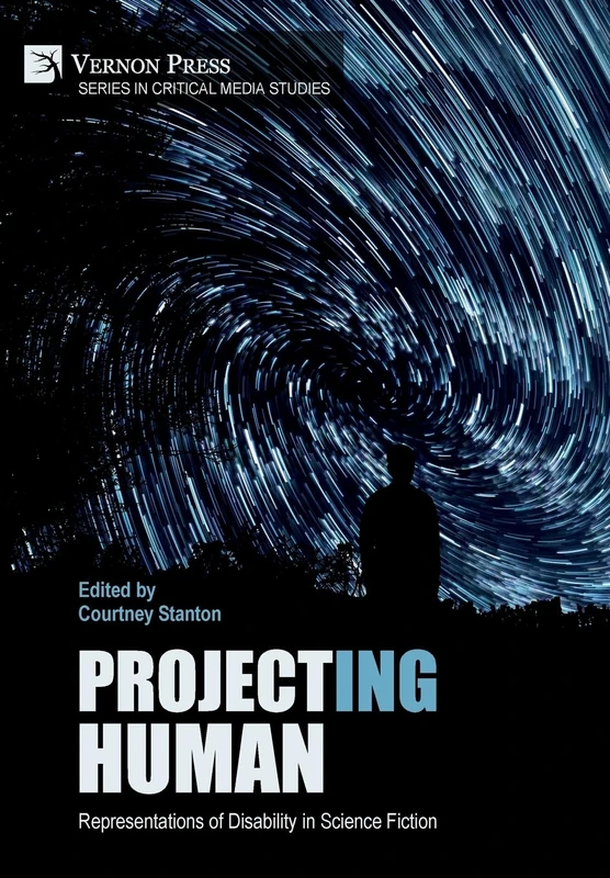 Project(ing) Human: Representations of Disability in Science Fiction (Series in Critical Media Studies)
