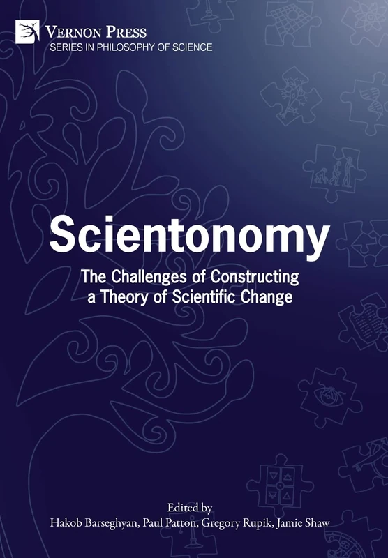 Scientonomy: The Challenges of Constructing a Theory of Scientific Change (Series in Philosophy of Science)