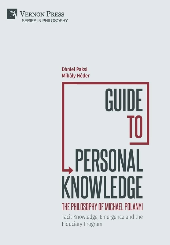 Guide to Personal Knowledge: The Philosophy of Michael Polanyi: Tacit Knowledge, Emergence and the Fiduciary Program (Series in Philosophy) - Image 1
