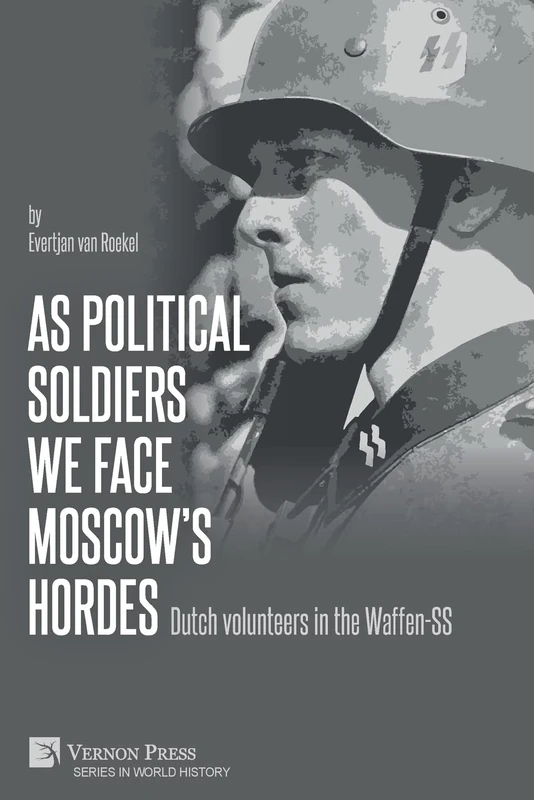 As political soldiers we face Moscow's hordes: Dutch volunteers in the Waffen-SS (World History)