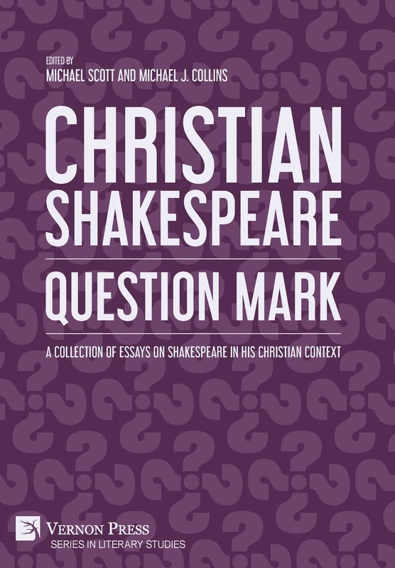 Christian Shakespeare: Question Mark: A Collection of Essays on Shakespeare in his Christian Context (Series in Literary Studies)