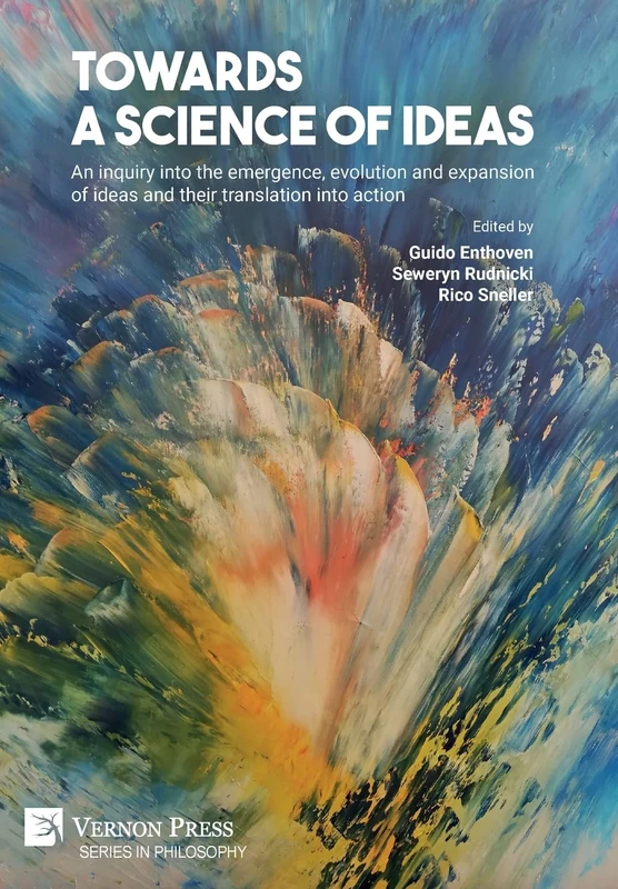 Towards a science of ideas: An inquiry into the emergence, evolution and expansion of ideas and their translation into action (Series in Philosophy)