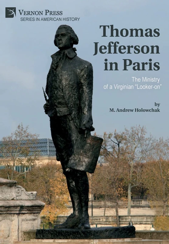 Thomas Jefferson in Paris: The Ministry of a Virginian “Looker-on” (Series in American History)