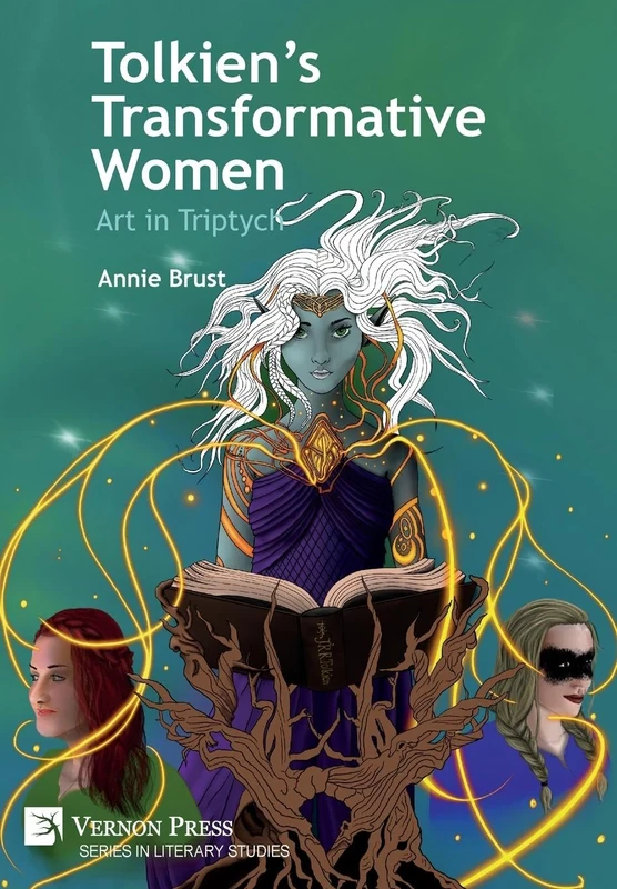 Tolkien’s Transformative Women: Art in Triptych (Series in Literary Studies)