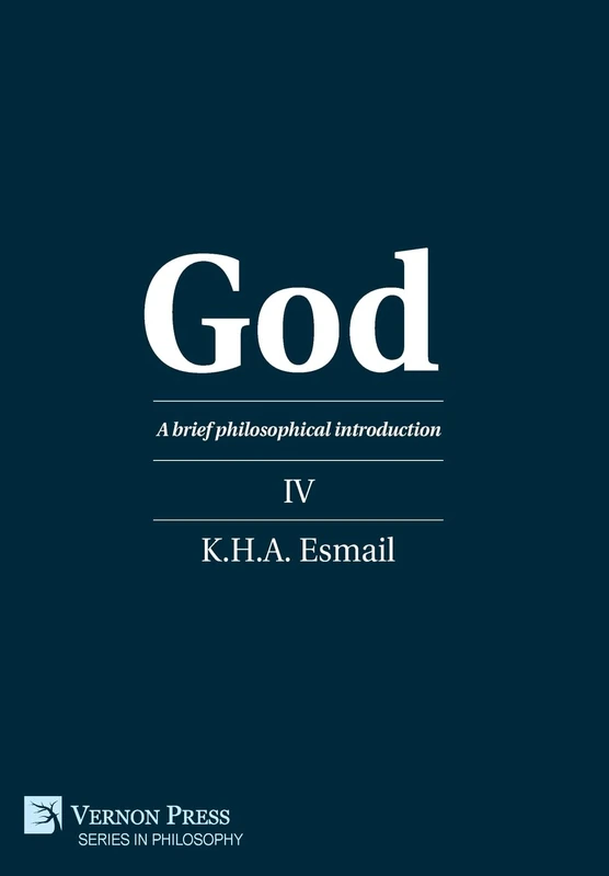 God: A Brief Philosophical Introduction IV - Vernon Press