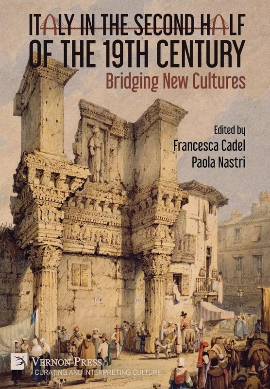 Italy in the Second Half of the 19th Century: Bridging New Cultures (Curating and Interpreting Culture)