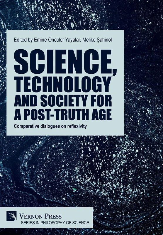 Science, technology and society for a post-truth age: Comparative dialogues on reflexivity (Series in Philosophy of Science)