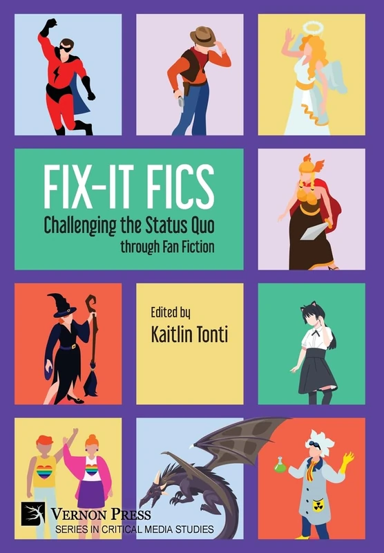 Fix-It Fics: Challenging the Status Quo through Fan Fiction (Series in Critical Media Studies)