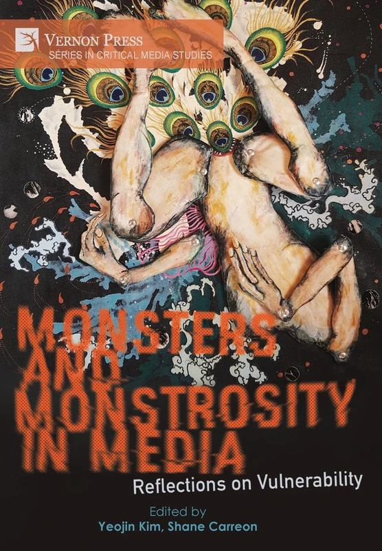 Monsters and Monstrosity in Media: Reflections on Vulnerability (Series in Critical Media Studies)