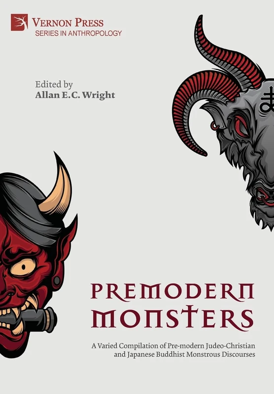 Premodern Monsters: A Varied Compilation of Pre-modern Judeo-Christian and Japanese Buddhist Monstrous Discourses (Series in Anthropology)