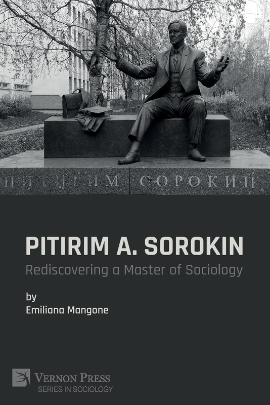 Pitirim A. Sorokin: Rediscovering a Master of Sociology (Series in Sociology)