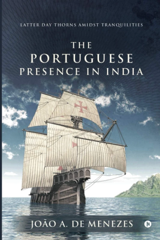 The Portuguese Presence in India: Latter Day Thorns amidst Tranquilities