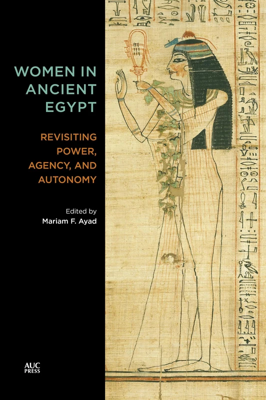 Women in Ancient Egypt: Revisiting Power, Agency, and Autonomy (AUCP AMERICAN UNIVERSITY IN CA)