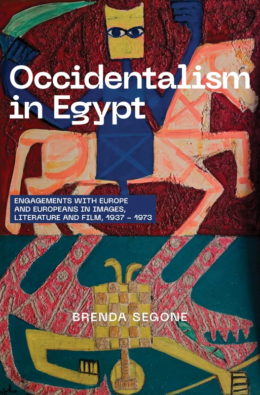 Occidentalism in Egypt: Engagements with Europe and Europeans in Images, Literature, and Film, 1937-1973 - Image 1