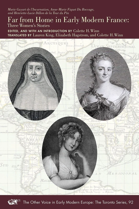 Far from Home in Early Modern France – Three Women′s Stories: Volume 92 (The Other Voice in Early Modern Europe: The Toronto Series)