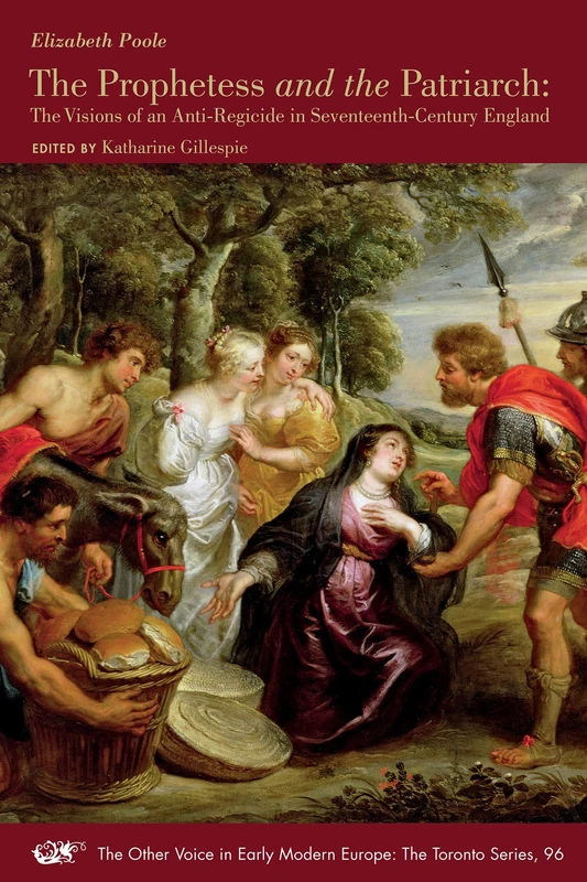 The Prophetess and the Patriarch – The Visions of an Anti–Regicide in Seventeenth–Century England: Volume 96 (The Other Voice in Early Modern Europe: The Toronto Series) - Image 1