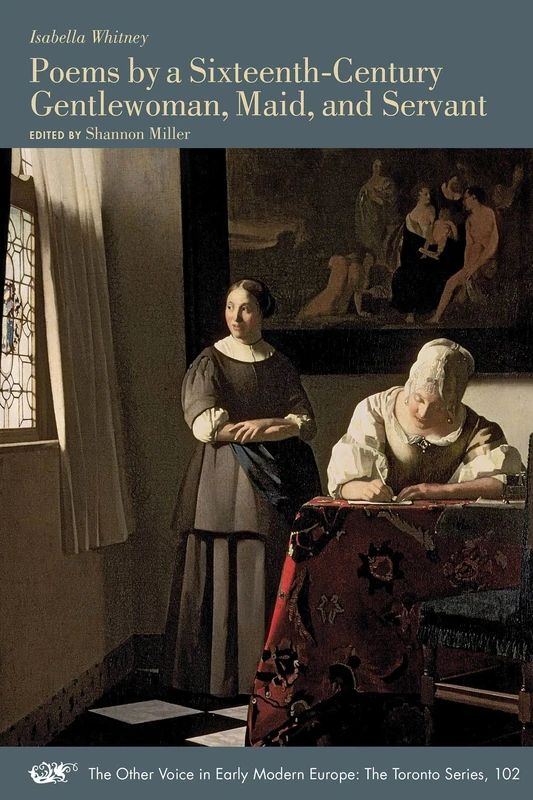 Poems by a Sixteenth-Century Gentlewoman, Maid, and Servant (Volume 102) (The Other Voice in Early Modern Europe: The Toronto Series)