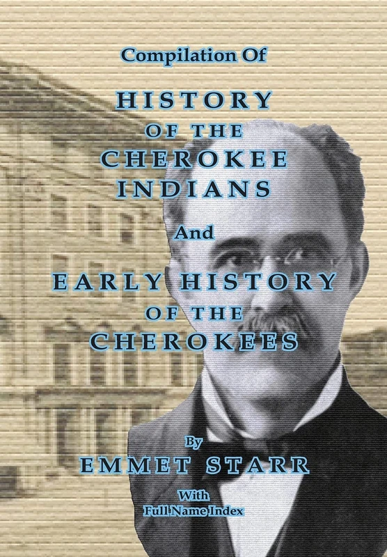 Compilation of History of the Cherokee Indians and Early History of the Cherokees by Emmet Starr: With Combined Full Name Index - Image 1