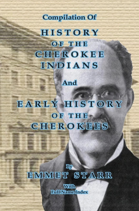 Compilation of History of the Cherokee Indians and Early History of the Cherokees by Emmet Starr: with Combined Full Name Index - Image 1
