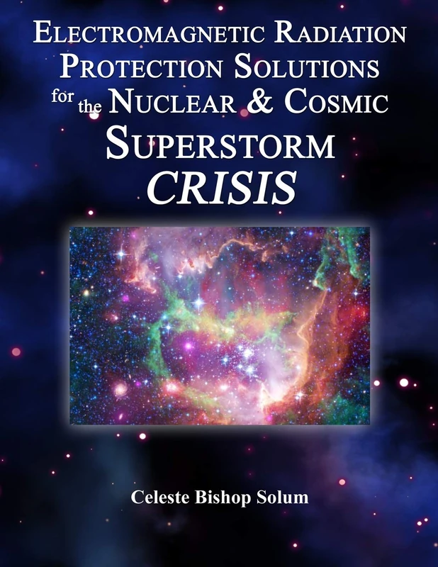 Electromagentic Radiation Protection Solutions: God’s Marvelous Protective Provisions For the Nuclear & Cosmic Superstorm Crisis