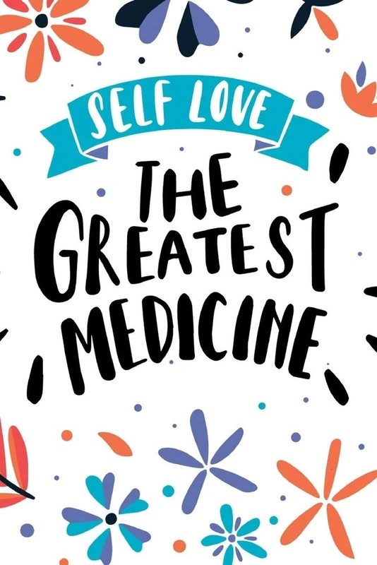 SELF LOVE THE GREATEST MEDICINE: Notebook