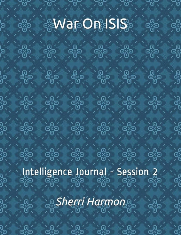 War On ISIS: Intelligence Journal - Session 2