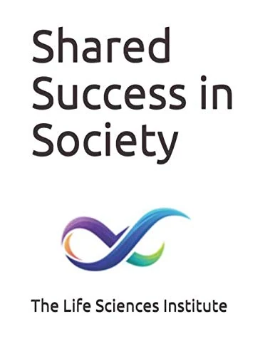 Shared Success in Society (The Life Sciences Institute Shared Success Series)