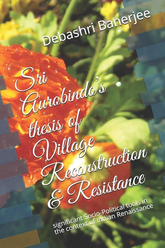 Sri Aurobindo’s thesis of Village Reconstruction & Resistance: significant Socio-Political tools in the context of Indian Renaissance - Image 1