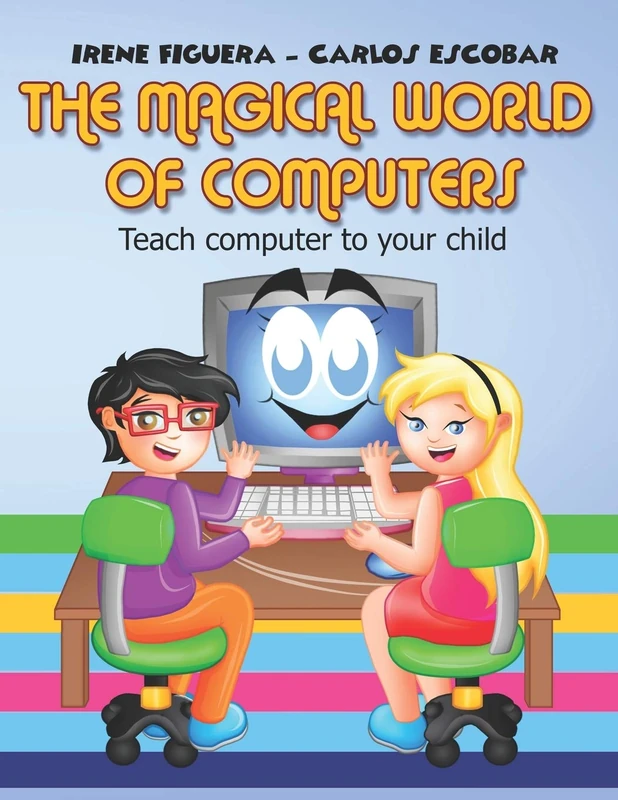 The Magical World of Computers: Teach computer to your child