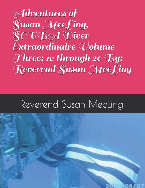 Adventures of Susan MeeLing, SCUBA Diver Extraordinaire Volume Three: 10 through 20 By: Reverend Susan MeeLing (The Adventures of Susan MeeLing, ... Extraordinaire By: Reverend Susan MeeLing) - Image 1