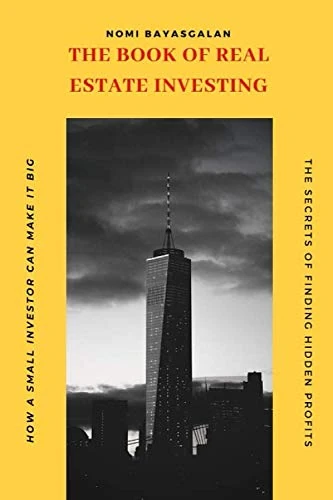 The Book of Real Estate Investing: The Secrets of Finding Hidden Profits Most Investors Miss How a Small Investor Can Make It Big (Real State Investing) - Image 1