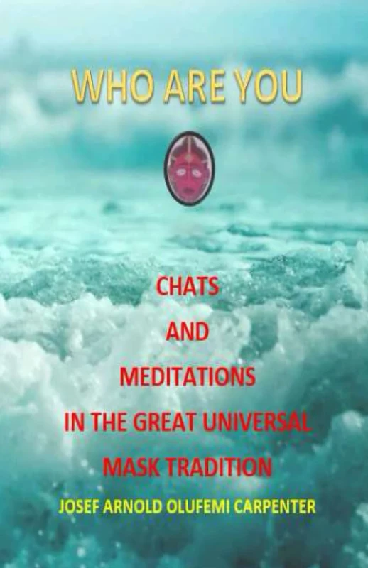 WHO ARE YOU? CHATS AND MEDITATIONS IN THE GREAT UNIVERSAL MASK TRADITION