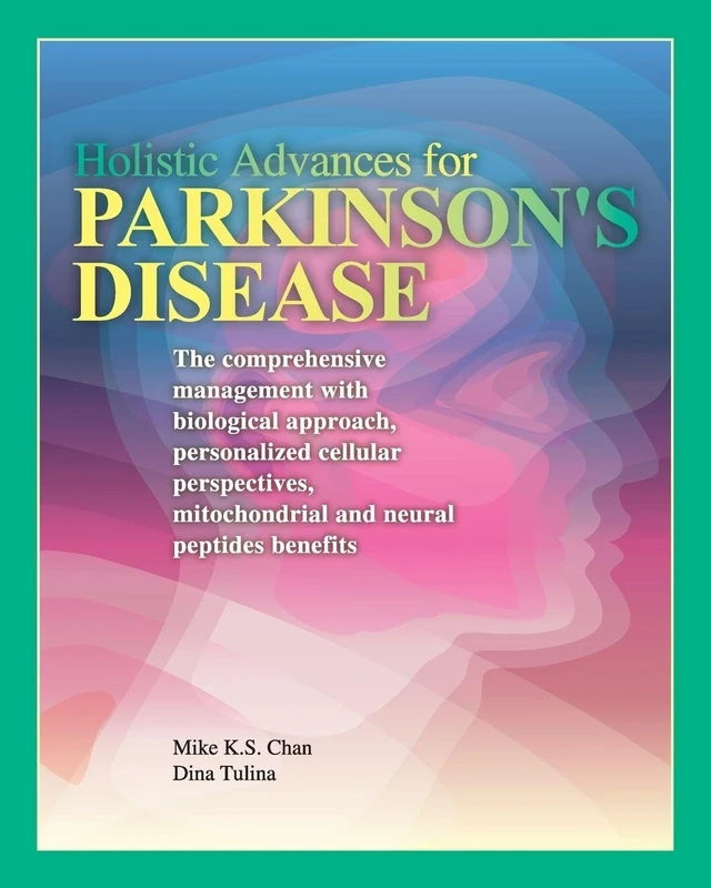 Holistic Advances for Parkinson's Disease: The Comprehensive Management with Biological Approach, Personalized Cellular Perspectives, Mitochondrial, and Neural Peptides Benefits