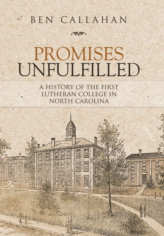 Promises Unfulfilled: A History of the First Lutheran College in North Carolina
