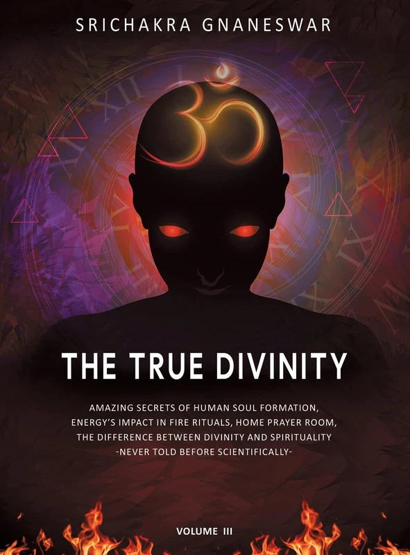 The True Divinity: Amazing Secrets of Human Soul Formation, Energy's Impact in Fire Rituals & Home Prayer Room, the Difference Between Divinity and Spirituality - Never Told Before Scientifically -
