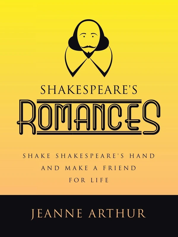SHAKESPEARE'S ROMANCES: SHAKE SHAKESPEARE'S HAND AND MAKE A FRIEND FOR LIFE