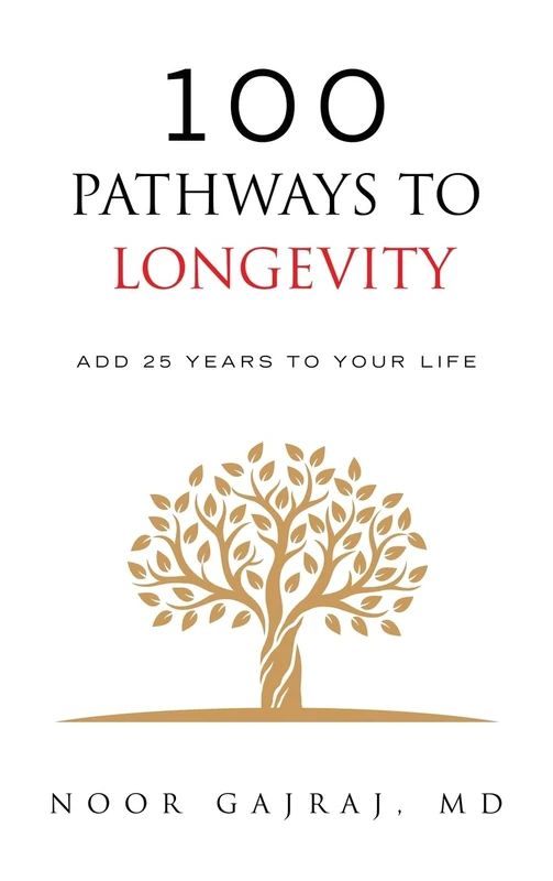 100 PATHWAYS TO LONGEVITY: Add 25 Years To Your Life