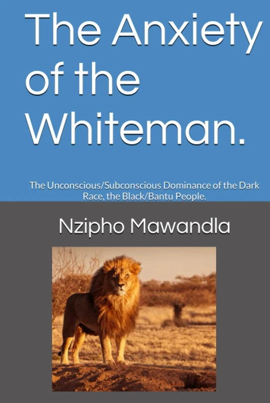 The Anxiety of the Whiteman.: The Unconscious/Subconscious Dominance of the Dark Race, the Black/Bantu People. - Image 1