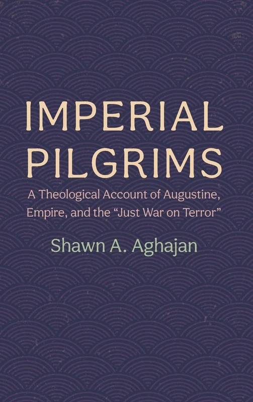 Imperial Pilgrims: A Theological Account of Augustine, Empire, and the "Just War on Terror" - Image 1
