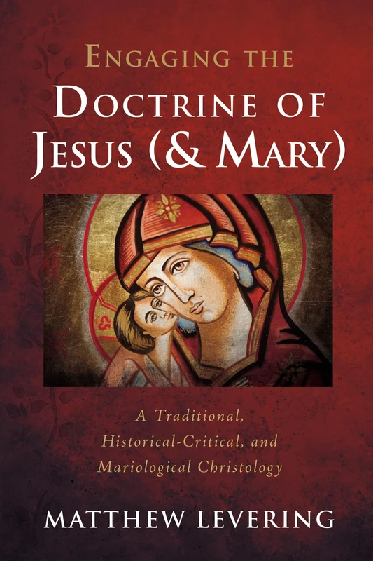Engaging the Doctrine of Jesus (and Mary): A Traditional, Historical-Critical, and Mariological Christology