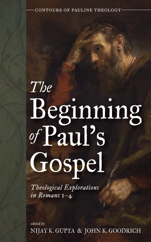 The Beginning of Paul's Gospel: Theological Explorations in Romans 1-4 (Contours of Pauline Theology)