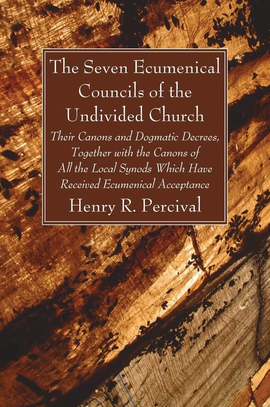 The Seven Ecumenical Councils of the Undivided Church: Their Canons and Dogmatic Decrees, Together with the Canons of All the Local Synods Which Have Received Ecumenical Acceptance