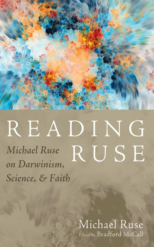 Reading Ruse: Michael Ruse on Darwinism, Science, and Faith