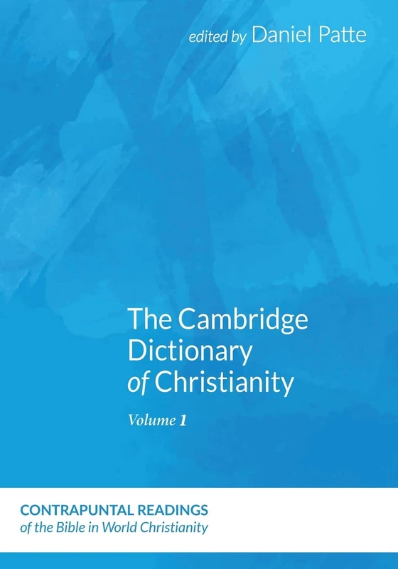 The Cambridge Dictionary of Christianity, Volume One (Contrapuntal Readings of the Bible in World Christianity)