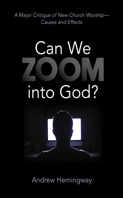 Can We Zoom Into God?: A Major Critique of New Church Worship--Causes and Effects - Image 1
