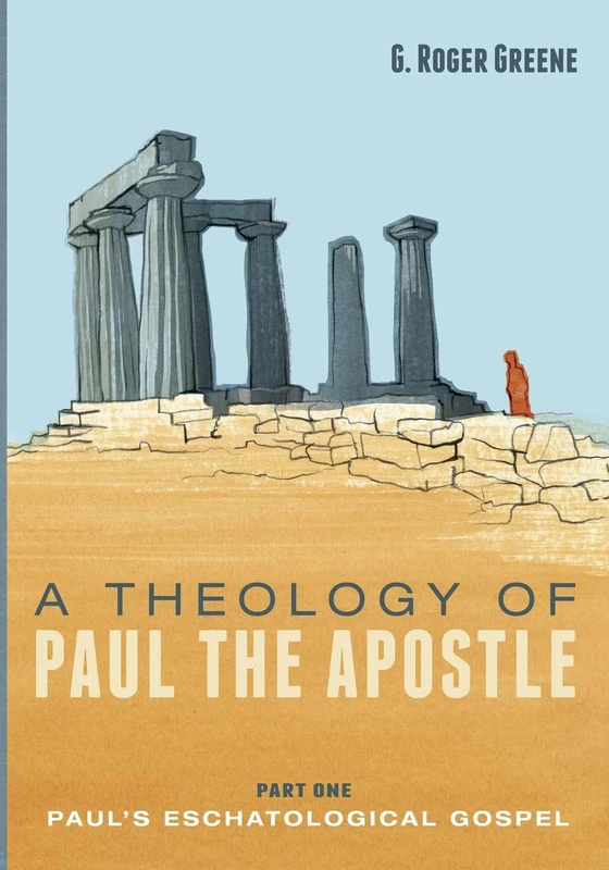 A Theology of Paul the Apostle, Part One: Paul's Eschatological Gospel