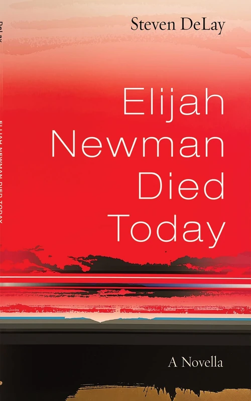 Elijah Newman Died Today: A Novella