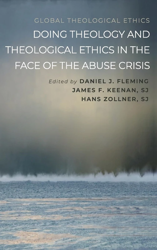 Doing Theology and Theological Ethics in the Face of the Abuse Crisis (Global Theological Ethics)