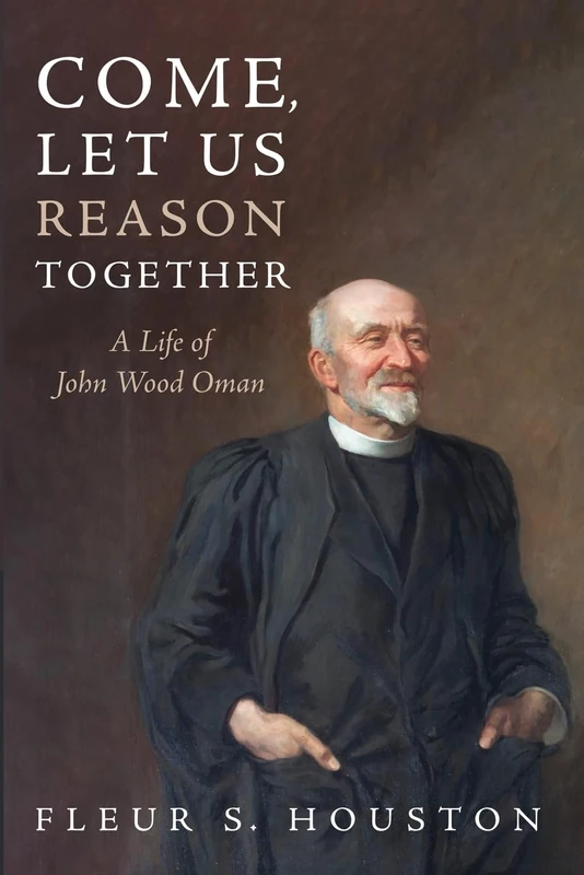 Come, Let Us Reason Together: A Life of John Wood Oman - Image 1